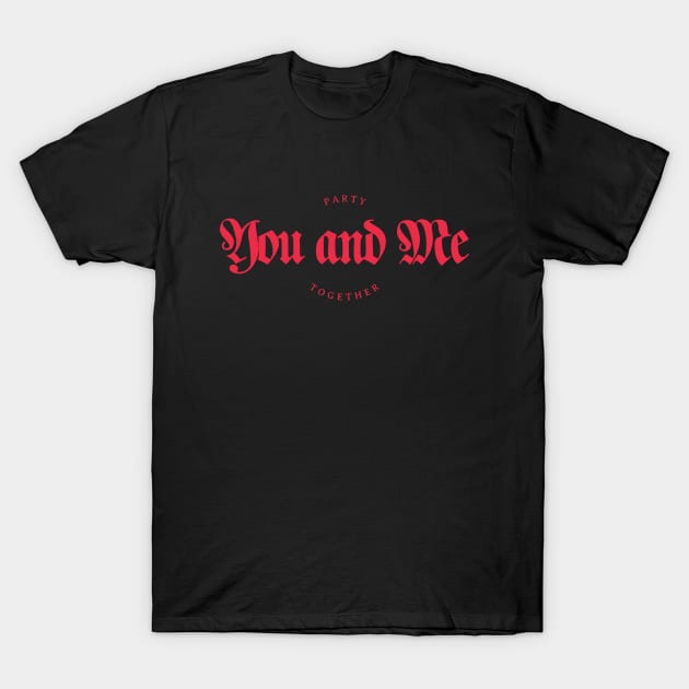 Party You and Me Together T-Shirt by borntostudio